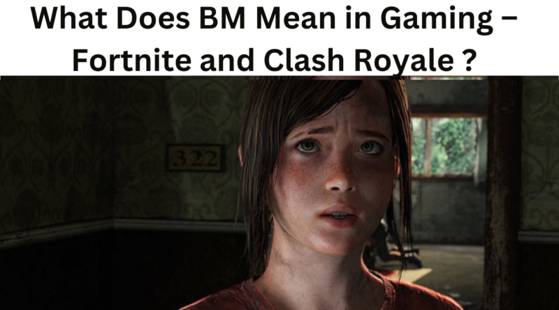 What Does BM Mean in Gaming – Fortnite and Clash Royale